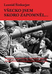 V�ecko jsem skoro zapomn�l / Leonid �inkarjov - ob�lka publikace