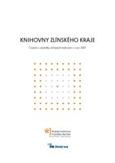 Knihovny Zl�nsk�ho kraje - �innost a v�sledky ve�ejn�ch knihoven v roce 2007 - ob�lka publikace