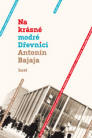 Na kr�sn� modr� D�evnici / Anton�n Bajaja - ob�lka publikace