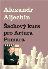Šachový kurz pro Artura Pomara / Alexandr Aljechin - obálka knihy Šachový kurz pro Artura Pomara / Alexandr Aljechin - obálka knihy