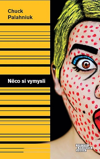 Něco si vymysli povídky, které nejde odečíst / Chuck Palahniuk - obálka knihy Něco si vymysli povídky, které nejde odečíst / Chuck Palahniuk - obálka knihy