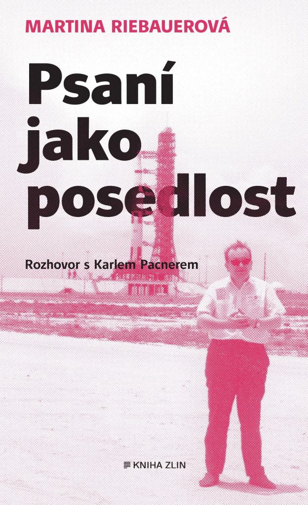 Psaní jako posedlost: rozhovor s Karlem Pacnerem / Martina Riebauerová - obálka knihy Psaní jako posedlost: rozhovor s Karlem Pacnerem / Martina Riebauerová - obálka knihy