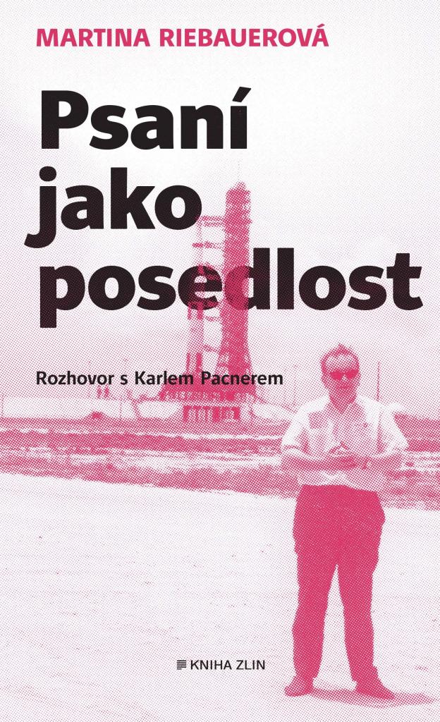 Psaní jako posedlost: rozhovor s Karlem Pacnerem / Martina Riebauerová - obálka knihy