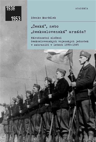 "Česká" nebo "československá" armáda? Národnostní složení československých vojenských jednotek v zahraničí v letech 1939-1945 / Zdenko Maršálek - obálka knihy "Česká" nebo "československá" armáda? Národnostní složení československých vojenských jednotek v zahraničí v letech 1939-1945 / Zdenko Maršálek - obálka knihy