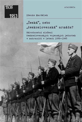 "Česká" nebo "československá" armáda? Národnostní složení československých vojenských jednotek v zahraničí v letech 1939-1945 / Zdenko Maršálek - obálka knihy