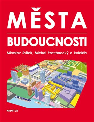 Města budoucnosti / Miroslav Svítek, Michal Postránecký a kolektiv - obálka knihy Města budoucnosti / Miroslav Svítek, Michal Postránecký a kolektiv - obálka knihy