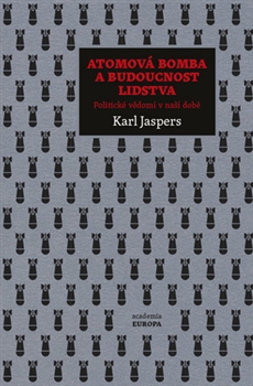 Atomová bomba a budoucnost lidstva: Politické vědomí v naší době / Karl Jaspers a Milan Váňa - obálka knihy