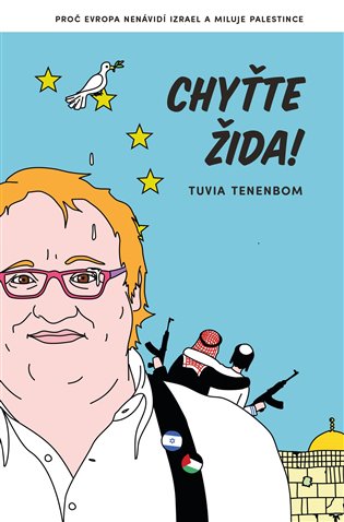 Chyťte Žida! proč Evropa nenávidí Izrael a miluje Palestince / Tuvia Tenenbom - obálka knihy