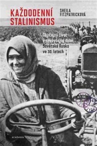 Každodenní stalinismus: obyčejný život v neobyčejné době: Sovětské Rusko ve 30. letech / Sheila Fitzpatricková - obálka knihy Každodenní stalinismus: obyčejný život v neobyčejné době: Sovětské Rusko ve 30. letech / Sheila Fitzpatricková - obálka knihy