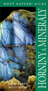 Horniny a minerály: Nový kapesní atlas / Monica Price a Kevin Walsh - obálka knihy Horniny a minerály: Nový kapesní atlas / Monica Price a Kevin Walsh - obálka knihy