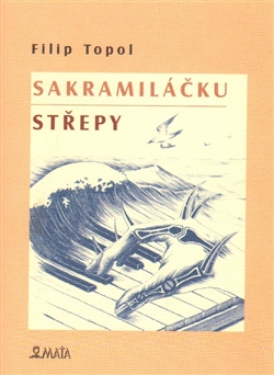 Sakramiláčku; Střepy (Filip Topol) - obálka publikace