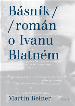 Básník: román o Ivanu Blatném (Martin Reiner) Básník: román o Ivanu Blatném (Martin Reiner)
