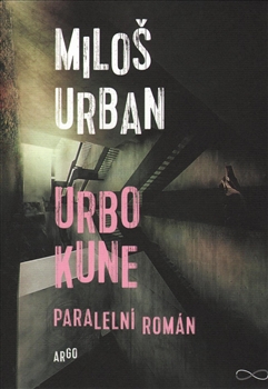 Urbo Kune: paralelní román / Miloš Urban - obálka knihy Urbo Kune: paralelní román / Miloš Urban - obálka knihy