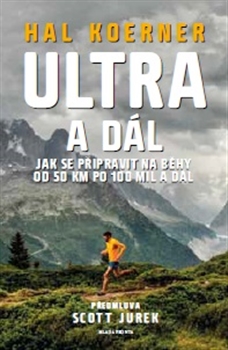 Ultra a dál: jak se připravit na běhy od 50 km po 100 mil / Hal Koerner a Jurek Scott - obálka knihy
