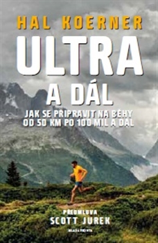 Ultra a dál: jak se připravit na běhy od 50 km po 100 mil / Hal Koerner a Jurek Scott - obálka knihy Ultra a dál: jak se připravit na běhy od 50 km po 100 mil / Hal Koerner a Jurek Scott - obálka knihy