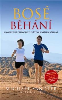 Bosé běhání - kompletní průvodce světem bosého běhání / Jessica Lee a Michael Sandler Bosé běhání - kompletní průvodce světem bosého běhání / Jessica Lee a Michael Sandler