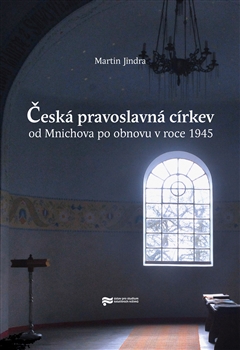 Česká pravoslavná církev od Mnichova po obnovu v roce 1945 / Martin Jindra - obálka knihy Česká pravoslavná církev od Mnichova po obnovu v roce 1945 / Martin Jindra - obálka knihy