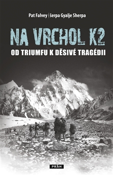Na vrchol K2: Od triumfu k děsivé tragédii / Pat Falvey a Pemba Gyalje - obálka knihy Na vrchol K2: Od triumfu k děsivé tragédii / Pat Falvey a Pemba Gyalje - obálka knihy