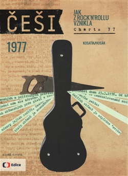 Češi 1977: Jak z rock’n’rollu vznikla Charta 1977 / Jiří Husák a Pavel Kosatík - obálka knihy