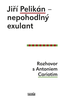 Jiří Pelikán – nepohodlný exulant: rozhovor s Antoniem Cariotim / Antonio Carioti a Jiří Pelikán - obálka knihy Jiří Pelikán – nepohodlný exulant: rozhovor s Antoniem Cariotim / Antonio Carioti a Jiří Pelikán - obálka knihy
