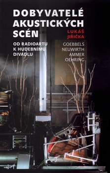 Dobyvatelé akustických scén: Od radioartu k hudebnímu divadlu / Lukáš Jiřička - obálka knihy Dobyvatelé akustických scén: Od radioartu k hudebnímu divadlu / Lukáš Jiřička - obálka knihy