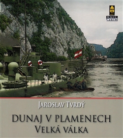 Dunaj v plamenech: 1. část – Velká válka / Jaroslav Tvrdý - obálka knihy Dunaj v plamenech: 1. část – Velká válka / Jaroslav Tvrdý - obálka knihy