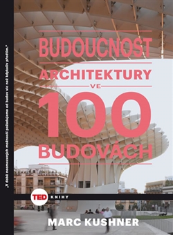 Budoucnost architektury ve 100 budovách / Marc Kushner - obálka knihy Budoucnost architektury ve 100 budovách / Marc Kushner - obálka knihy