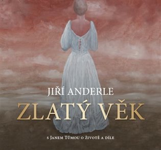 Zlatý věk / Jiří Anderle s Janem Tůmou o životě a díle - obálka knihy