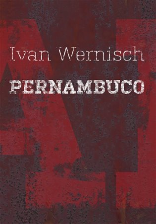 Pernambuco / Ivan Wernisch - obálka knihy; Pernambuco / Ivan Wernisch - obálka knihy