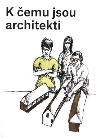 K čemu jsou architekti / Ondřej Dušek a Karolina Jirkalová - obálka knihy