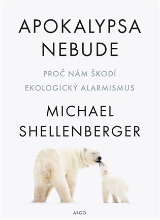 Apokalypsa nebude: proč nám škodí ekologický alarmismus / Michael Shellenberger - obálka knihy Apokalypsa nebude: proč nám škodí ekologický alarmismus / Michael Shellenberger - obálka knihy