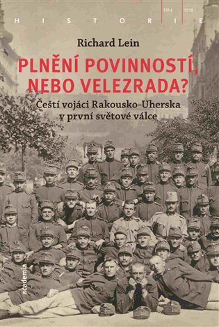 Plnění povinností, nebo velezrada? čeští vojáci Rakousko-Uherska v první světové válce / Richard Lein - obálka knihy Plnění povinností, nebo velezrada? čeští vojáci Rakousko-Uherska v první světové válce / Richard Lein - obálka knihy