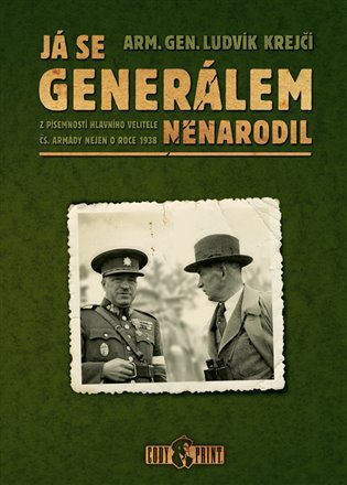 Já se generálem nenarodil: z písemností hlavního velitele čs. armády nejen o roce 1938 / Ludvík Krejčí - obálka knihy Já se generálem nenarodil: z písemností hlavního velitele čs. armády nejen o roce 1938 / Ludvík Krejčí - obálka knihy