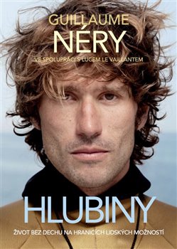 Hlubiny: život bez dechu na hranicích lidských možností / Guillaume Néry ve spolupráci s Lucem Le Vaillantem - obálka knihy Hlubiny: život bez dechu na hranicích lidských možností / Guillaume Néry ve spolupráci s Lucem Le Vaillantem - obálka knihy