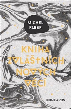Kniha zvláštních nových věcí / Michel Faber - obálka knihy Kniha zvláštních nových věcí / Michel Faber - obálka knihy