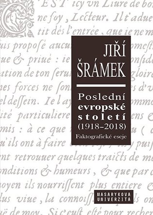 Poslední evropské století (1918-2018): faktografické eseje / Jiří Šrámek - obálka knihy Poslední evropské století (1918-2018): faktografické eseje / Jiří Šrámek - obálka knihy