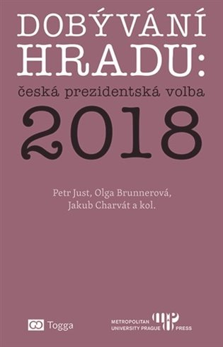 Dobývání Hradu: česká prezidentská volba 2018 / Petr Just, Olga Brunnerová, Jakub Charvát a kol. - obálka knihy