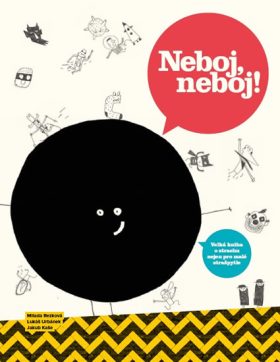 Neboj, neboj! velká kniha o strachu nejen pro malé strašpytle / Milada Rezková, Lukáš Urbánek, Jakub Kaše - obálka knihy Neboj, neboj! velká kniha o strachu nejen pro malé strašpytle / Milada Rezková, Lukáš Urbánek, Jakub Kaše - obálka knihy