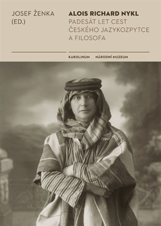Alois Richard Nykl: padesát let cest jazykozpytce a filosofa / Josef Ženka (ed.) - obálka knihy Alois Richard Nykl: padesát let cest jazykozpytce a filosofa / Josef Ženka (ed.) - obálka knihy