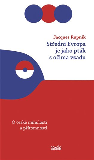 Střední Evropa je jako pták s očima vzadu: o české minulosti a přítomnosti / Jacques Rupnik - obálka knihy Střední Evropa je jako pták s očima vzadu: o české minulosti a přítomnosti / Jacques Rupnik - obálka knihy