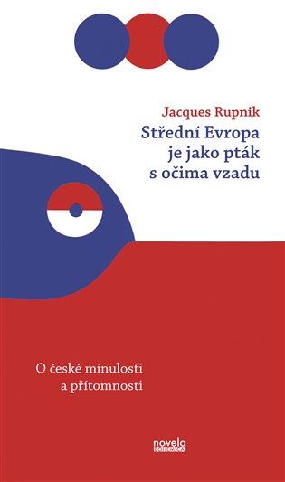 Střední Evropa je jako pták s očima vzadu: o české minulosti a přítomnosti / Jacques Rupnik - obálka knihy