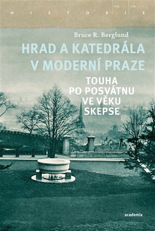 Hrad a katedrála v moderní Praze: touha po posvátnu ve věku skepse / Bruce R. Berglund - obálka knihy