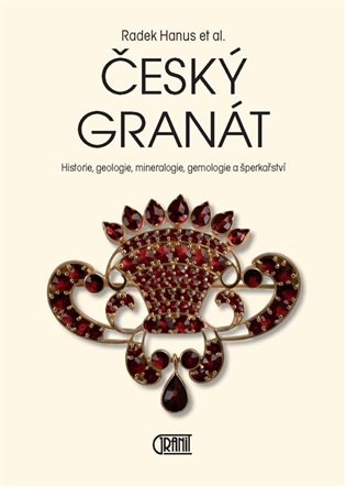 Český granát: historie, geologie, mineralogie, gemologie a šperkařství / Radek Hanus - obálka knihy Český granát: historie, geologie, mineralogie, gemologie a šperkařství / Radek Hanus - obálka knihy
