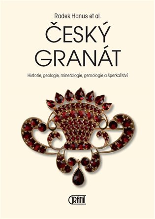 Český granát: historie, geologie, mineralogie, gemologie a šperkařství / Radek Hanus - obálka knihy