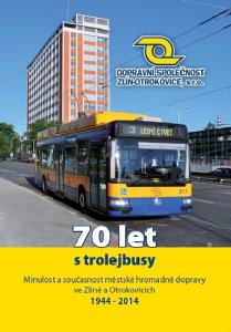 70 let s trolejbusy - minulost a současnost městské hromadné dopravy ve Zlíně a Otrokovicích - obálka knihy 70 let s trolejbusy - minulost a současnost městské hromadné dopravy ve Zlíně a Otrokovicích - obálka knihy