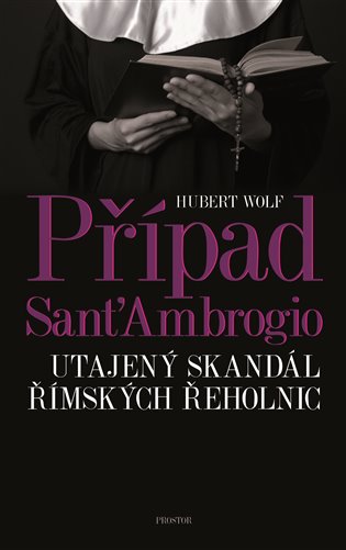 Případ Sant'Ambrogio: utajený skandál římských řeholnic / Hubert Wolf - obálka knihy