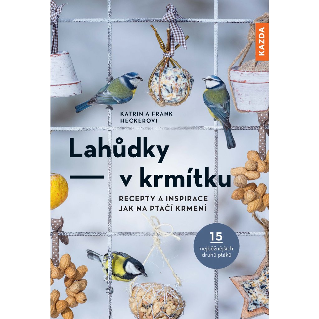 Lahůdky v krmítku: recepty a inspirace: jak na ptačí krmení / Katrin a Frank Heckerovi - obálka knihy