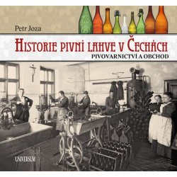 Historie pivní lahve v Čechách: pivovarnictví a obchod / Petr Joza - obálka knihy Historie pivní lahve v Čechách: pivovarnictví a obchod / Petr Joza - obálka knihy