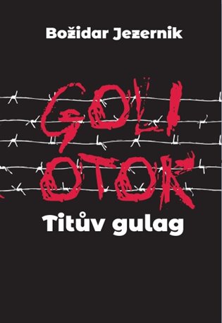 Goli otok: Titův gulag / Božidar Jezernik - obálka knihy Goli otok: Titův gulag / Božidar Jezernik - obálka knihy