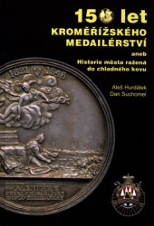 150 let kroměřížského medailérství, aneb, Historie města ražená do chladného kovu / Aleš Hurdálek, Dan Suchomel - obálka knihy